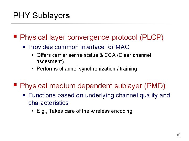 PHY Sublayers § Physical layer convergence protocol (PLCP) § Provides common interface for MAC