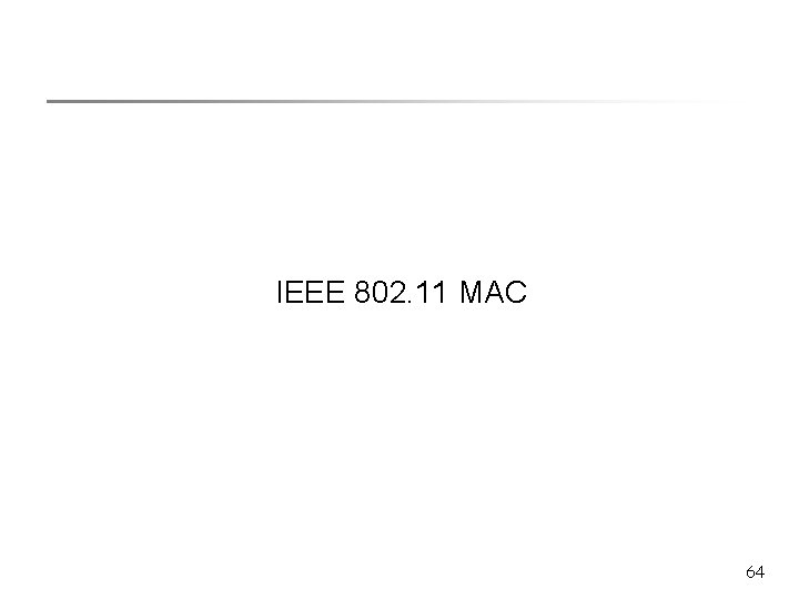 IEEE 802. 11 MAC 64 