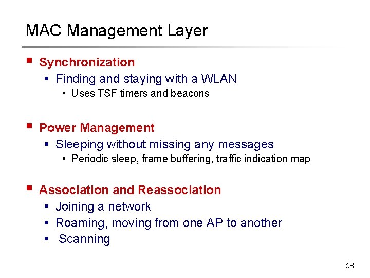 MAC Management Layer § Synchronization § Finding and staying with a WLAN • Uses