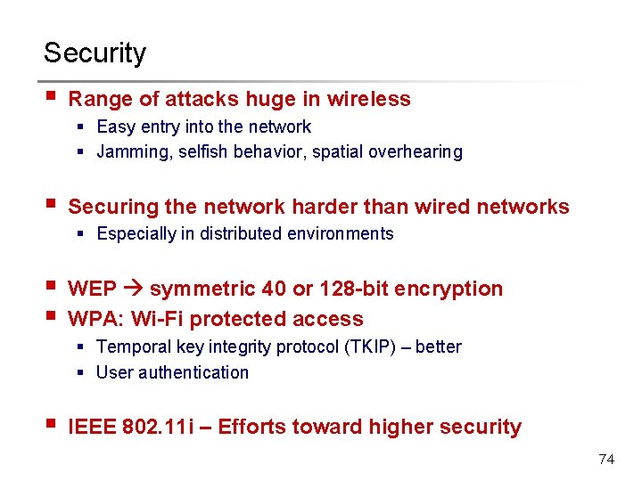 Security § Range of attacks huge in wireless § Easy entry into the network