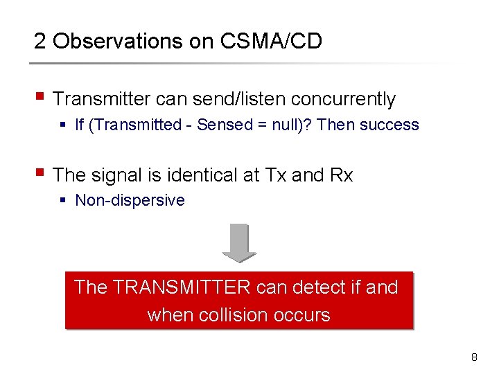 2 Observations on CSMA/CD § Transmitter can send/listen concurrently § If (Transmitted - Sensed