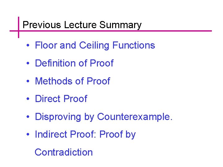 Previous Lecture Summary • Floor and Ceiling Functions • Definition of Proof • Methods