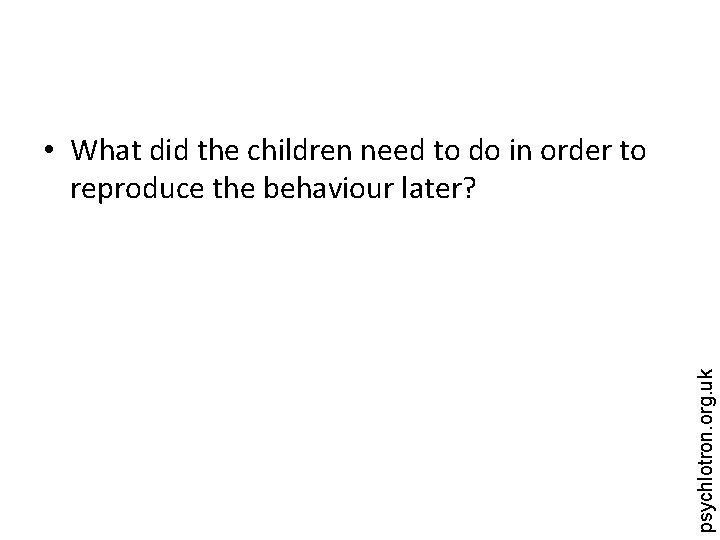psychlotron. org. uk • What did the children need to do in order to