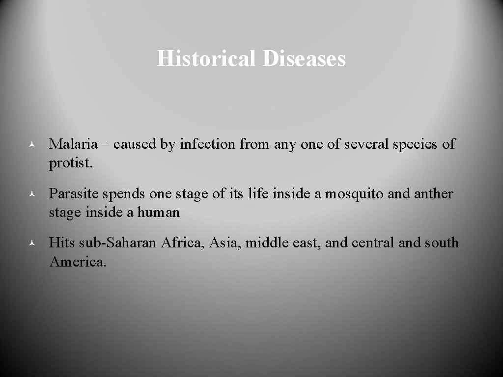 Historical Diseases © Malaria – caused by infection from any one of several species