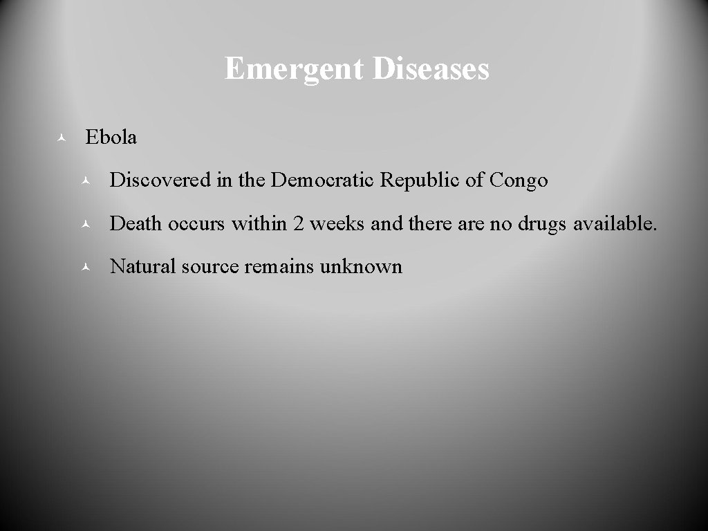 Emergent Diseases © Ebola © Discovered in the Democratic Republic of Congo © Death