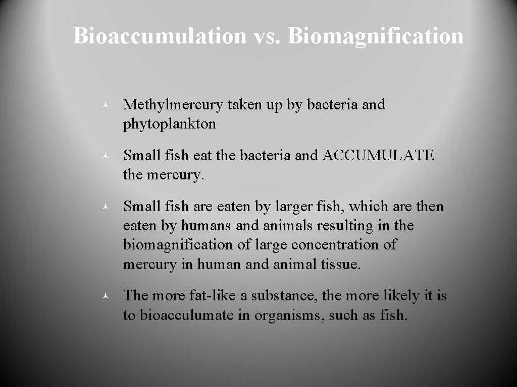 Bioaccumulation vs. Biomagnification © Methylmercury taken up by bacteria and phytoplankton © Small fish