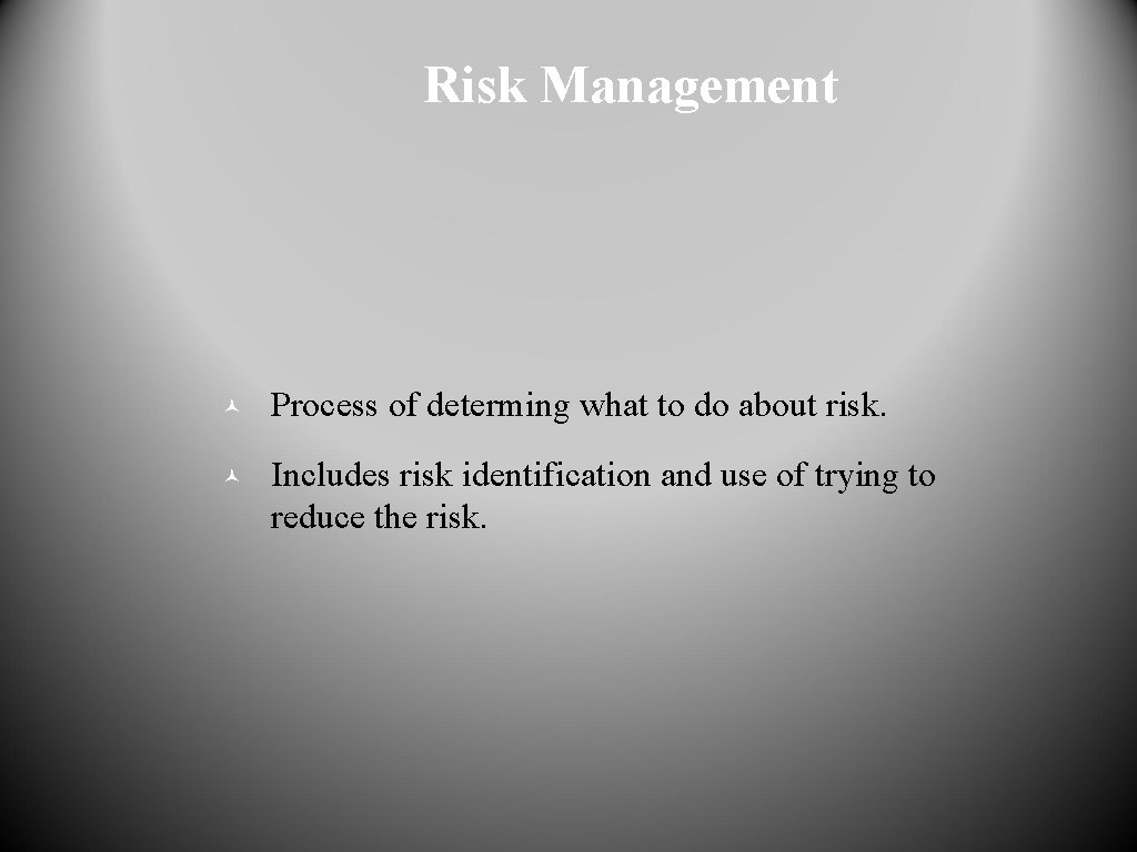 Risk Management © Process of determing what to do about risk. © Includes risk