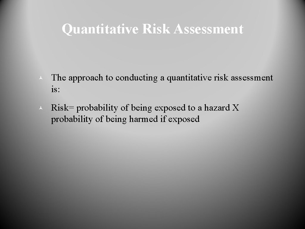 Quantitative Risk Assessment © The approach to conducting a quantitative risk assessment is: ©