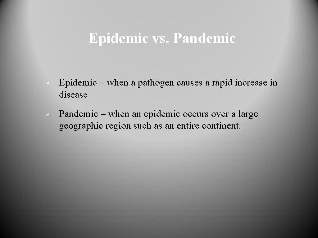 Epidemic vs. Pandemic © Epidemic – when a pathogen causes a rapid increase in