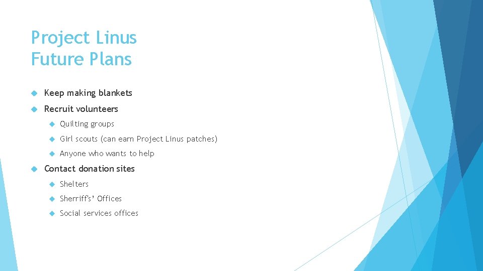 Project Linus Future Plans Keep making blankets Recruit volunteers Quilting groups Girl scouts (can