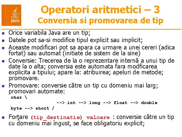 Operatori aritmetici – 3 Conversia si promovarea de tip n n n Orice variabila