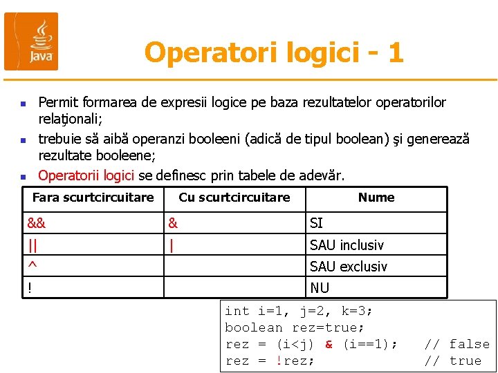 Operatori logici - 1 Permit formarea de expresii logice pe baza rezultatelor operatorilor relaţionali;