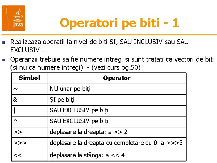 Operatori pe biti - 1 n n Realizeaza operatii la nivel de biti SI,