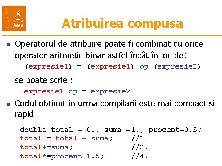 Atribuirea compusa n Operatorul de atribuire poate fi combinat cu orice operator aritmetic binar