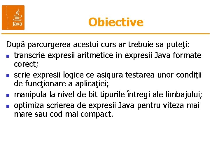 Obiective După parcurgerea acestui curs ar trebuie sa puteţi: n transcrie expresii aritmetice in