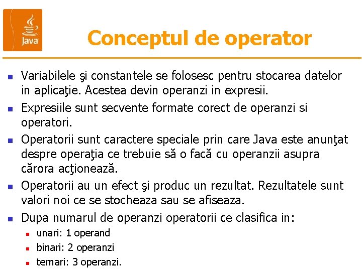 Conceptul de operator n n n Variabilele şi constantele se folosesc pentru stocarea datelor