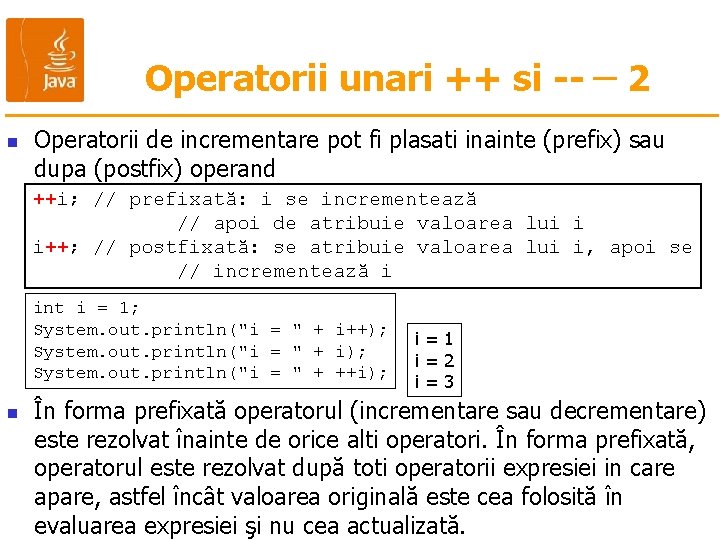 Operatorii unari ++ si -- 2 n Operatorii de incrementare pot fi plasati inainte