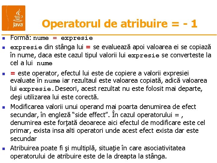 Operatorul de atribuire = - 1 n n n Formă: nume = expresie din