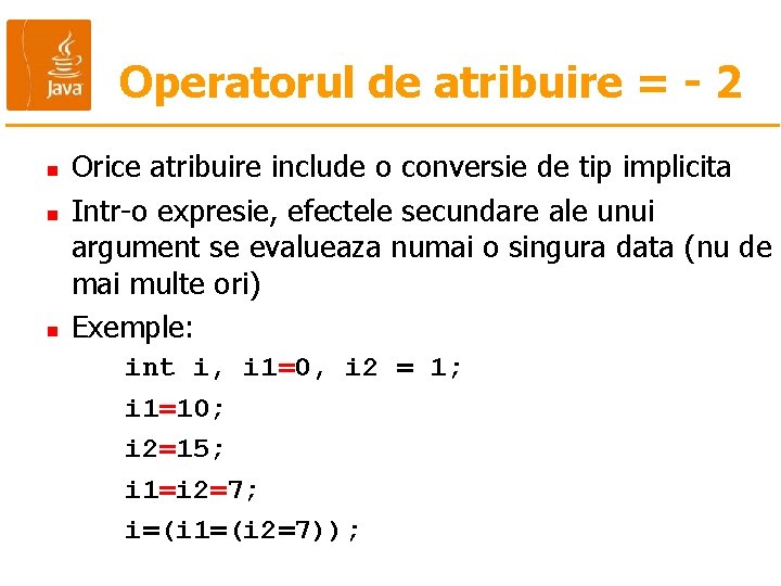 Operatorul de atribuire = - 2 n n n Orice atribuire include o conversie