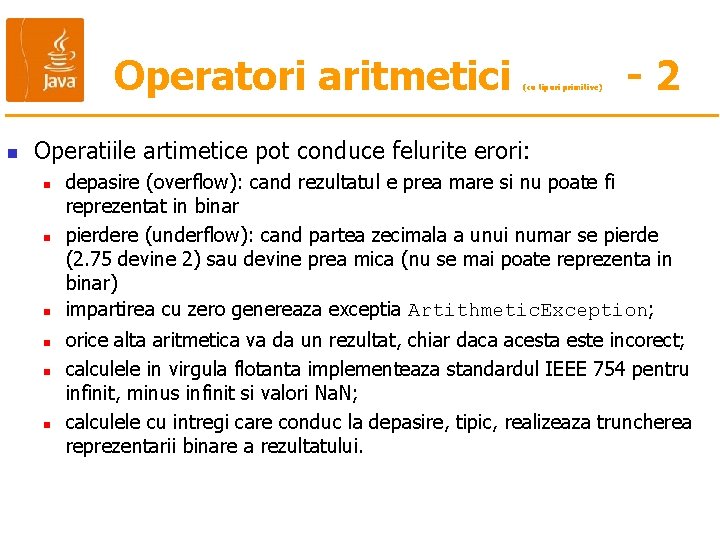 Operatori aritmetici n (cu tipuri primitive) -2 Operatiile artimetice pot conduce felurite erori: n