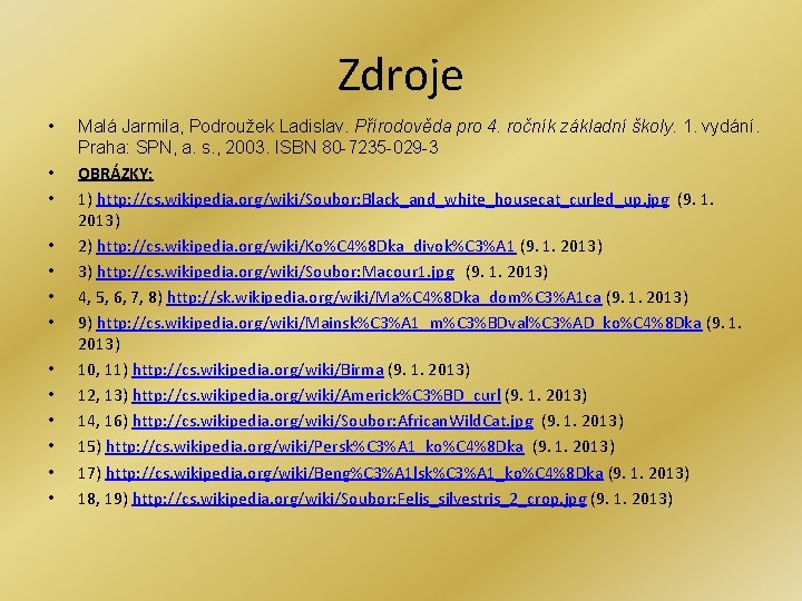 Zdroje • • • • Malá Jarmila, Podroužek Ladislav. Přírodověda pro 4. ročník základní