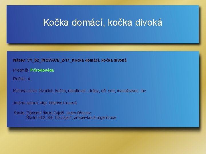 Kočka domácí, kočka divoká Název: VY_52_INOVACE_2/17_Kočka domácí, kočka divoká Předmět: Přírodověda Ročník: 4. Klíčová