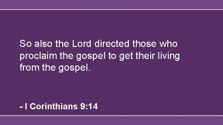 So also the Lord directed those who proclaim the gospel to get their living