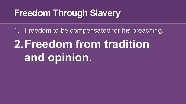 Freedom Through Slavery 1. Freedom to be compensated for his preaching. 2. Freedom from