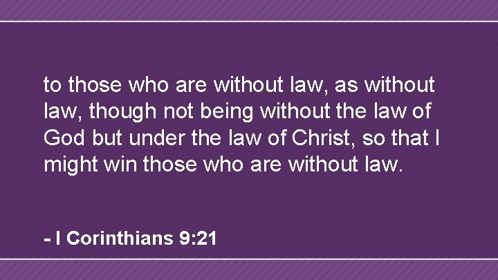 to those who are without law, as without law, though not being without the