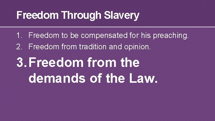 Freedom Through Slavery 1. Freedom to be compensated for his preaching. 2. Freedom from