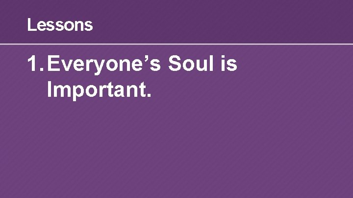 Lessons 1. Everyone’s Soul is Important. 