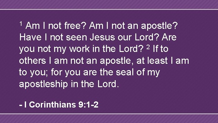 Am I not free? Am I not an apostle? Have I not seen Jesus