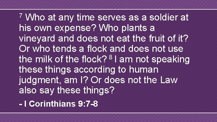 Who at any time serves as a soldier at his own expense? Who plants