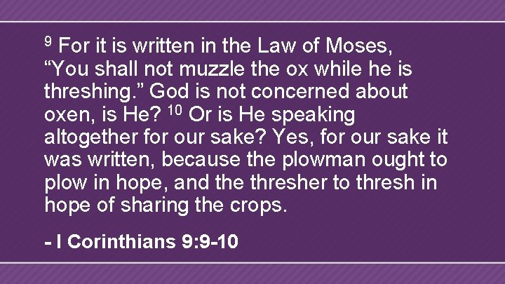 For it is written in the Law of Moses, “You shall not muzzle the