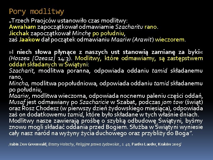 Pory modlitwy „Trzech Praojców ustanowiło czas modlitwy: Awraham zapoczątkował odmawiamie Szacharitu rano. Jicchak zapoczątkował