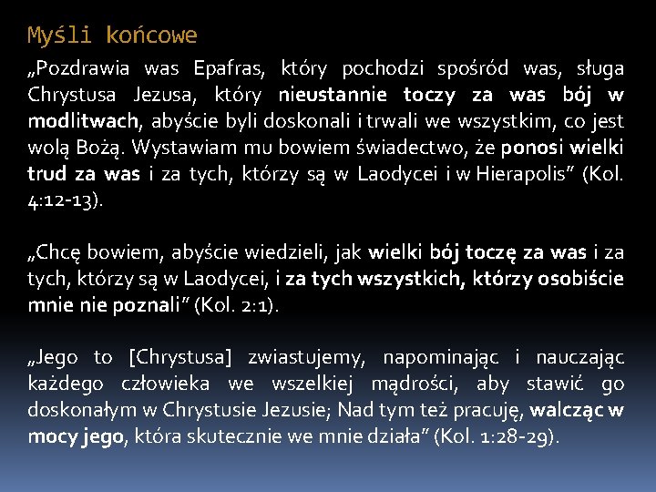 Myśli końcowe „Pozdrawia was Epafras, który pochodzi spośród was, sługa Chrystusa Jezusa, który nieustannie