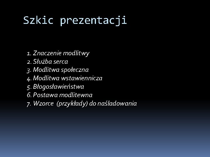 Szkic prezentacji 1. Znaczenie modlitwy 2. Służba serca 3. Modlitwa społeczna 4. Modlitwa wstawiennicza