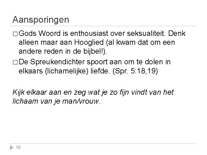 Aansporingen � Gods Woord is enthousiast over seksualiteit. Denk alleen maar aan Hooglied (al