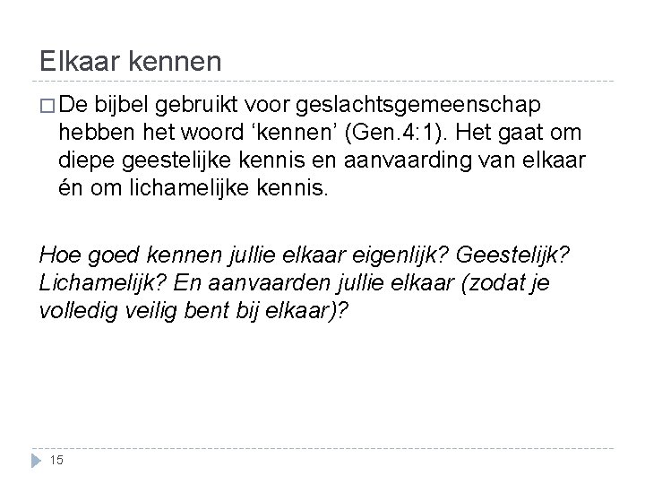 Elkaar kennen � De bijbel gebruikt voor geslachtsgemeenschap hebben het woord ‘kennen’ (Gen. 4: