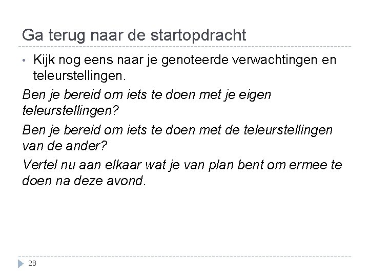 Ga terug naar de startopdracht Kijk nog eens naar je genoteerde verwachtingen en teleurstellingen.