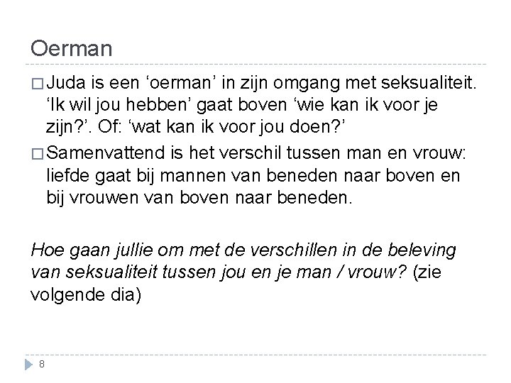 Oerman � Juda is een ‘oerman’ in zijn omgang met seksualiteit. ‘Ik wil jou