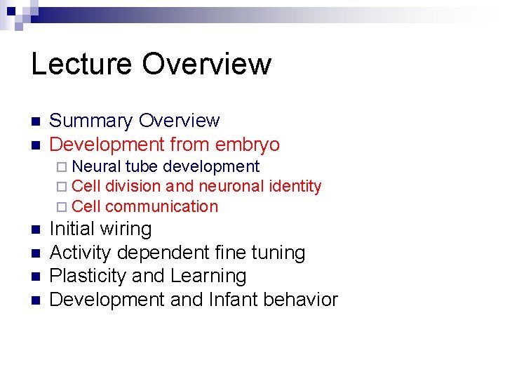 Lecture Overview n n Summary Overview Development from embryo ¨ Neural tube development ¨