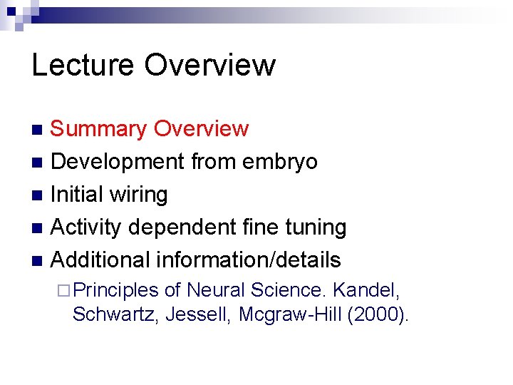 Lecture Overview Summary Overview n Development from embryo n Initial wiring n Activity dependent