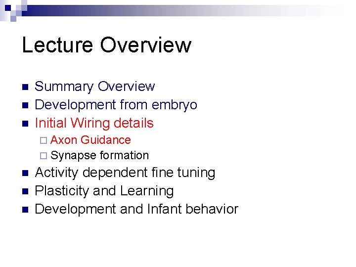 Lecture Overview n n n Summary Overview Development from embryo Initial Wiring details ¨
