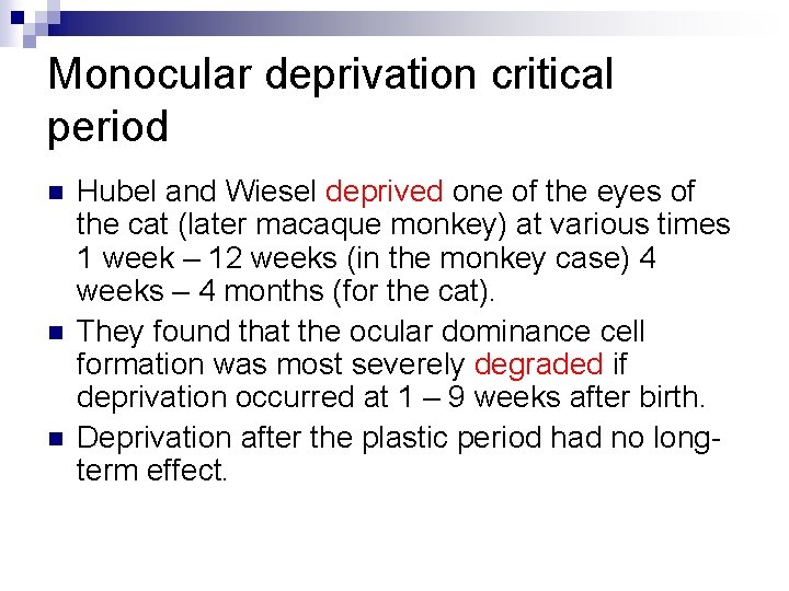 Monocular deprivation critical period n n n Hubel and Wiesel deprived one of the