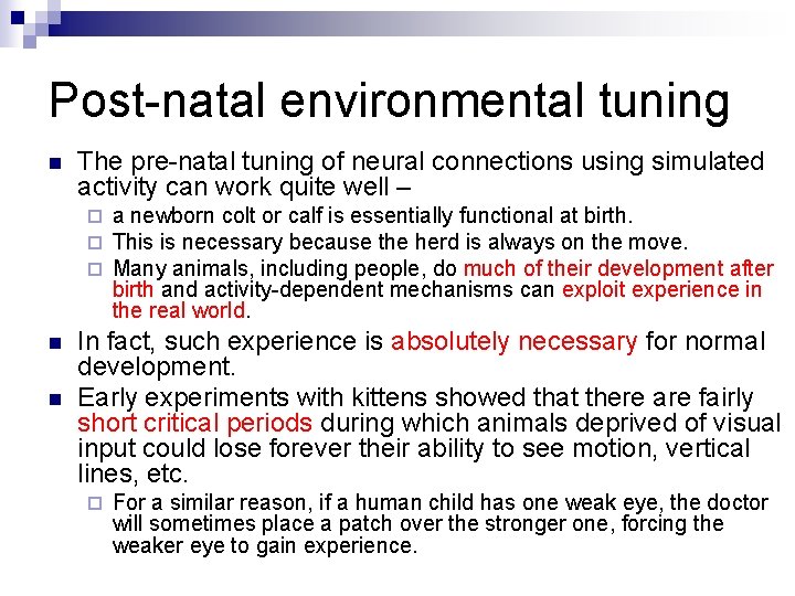 Post-natal environmental tuning n The pre-natal tuning of neural connections using simulated activity can