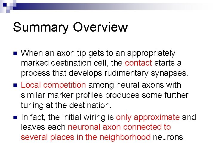 Summary Overview n n n When an axon tip gets to an appropriately marked