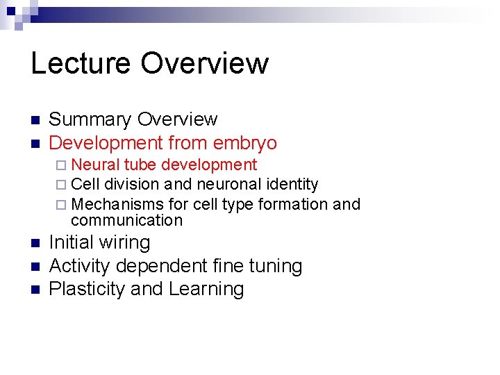 Lecture Overview n n Summary Overview Development from embryo ¨ Neural tube development ¨