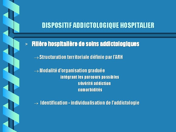 DISPOSITIF ADDICTOLOGIQUE HOSPITALIER > Filière hospitalière de soins addictologiques ® Structuration territoriale définie par