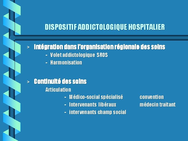 DISPOSITIF ADDICTOLOGIQUE HOSPITALIER > Intégration dans l’organisation régionale des soins - Volet addictologique SROS